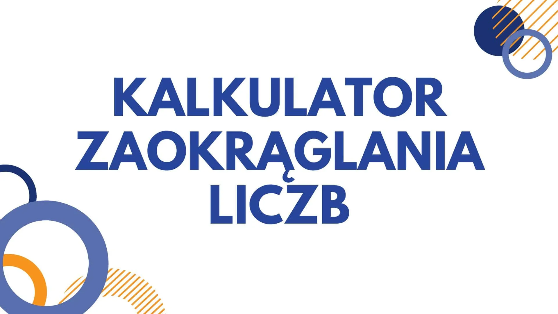 Zaokrąglij liczbę – kalkulator do zaokrąglania liczb online