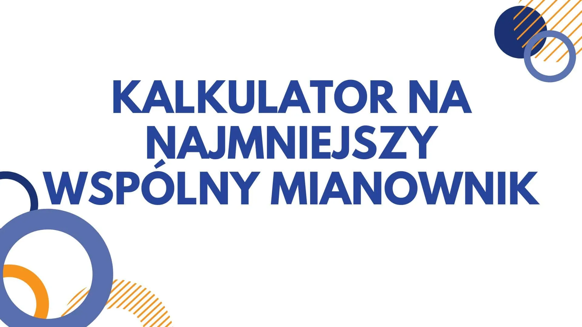 Kalkulator na najmniejszy wspólny mianownik